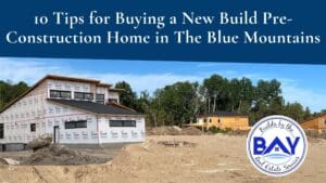 10 Tips for Buying a New Build Home in The Blue Mountains